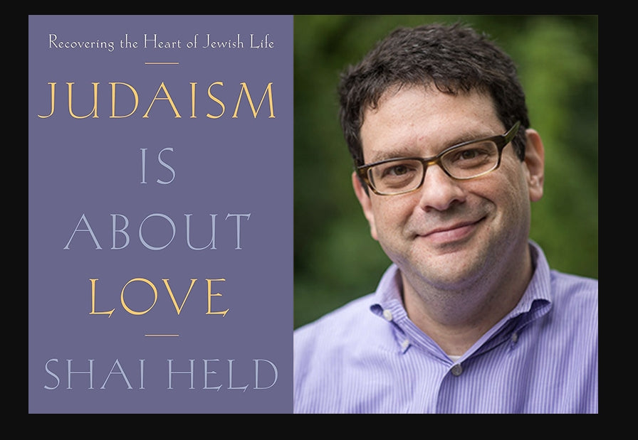 Judaism Is About Love – Shai Held | National Jewish Book Award Finalist | Jewish Theology & Spirituality