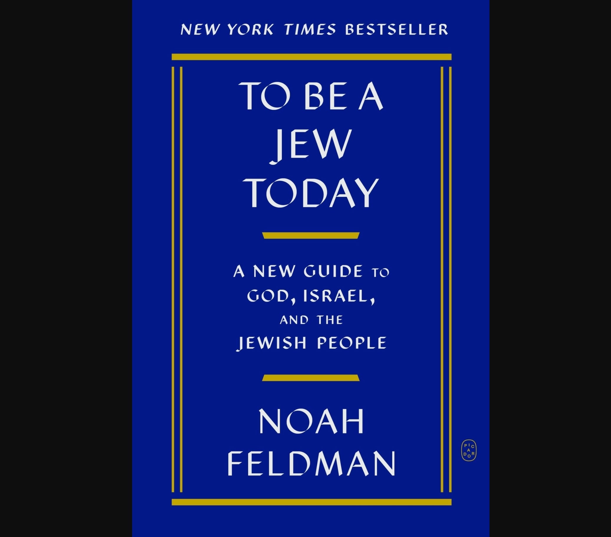 To Be a Jew Today: A Guide to God, Israel & Jewish Identity – Noah Feldman NYT Bestseller