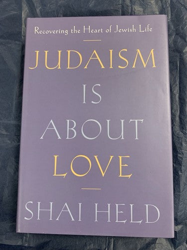 Judaism Is About Love – Shai Held | National Jewish Book Award Finalist | Jewish Theology & Spirituality